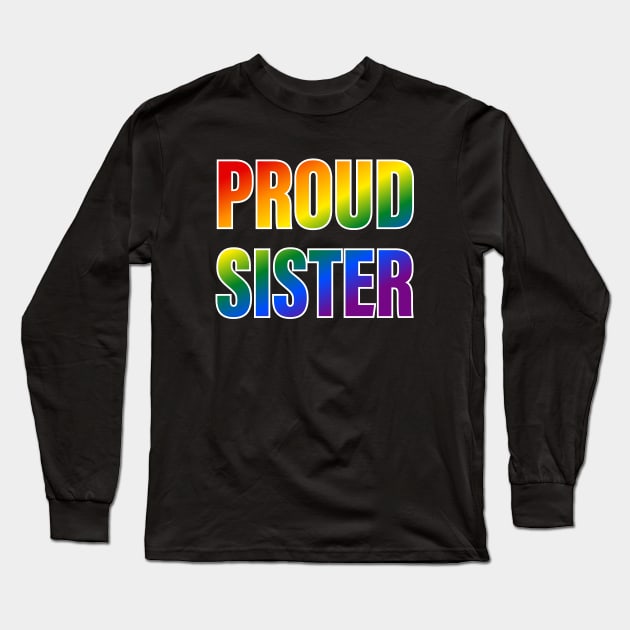 Rainbow Proud Sister LGBTQ Pride Long Sleeve T-Shirt by Rainbow Nation